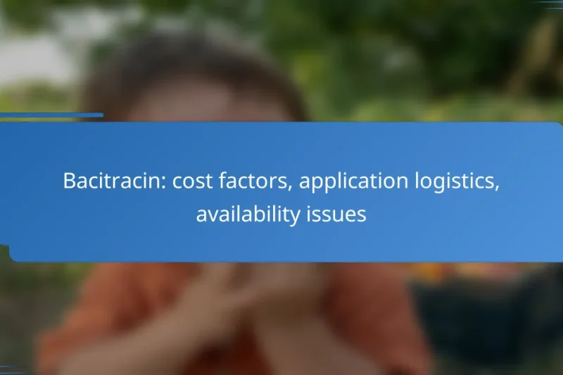 Bacitracin: cost factors, application logistics, availability issues