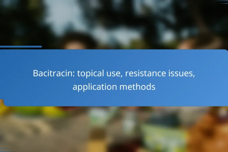 Bacitracin: topical use, resistance issues, application methods