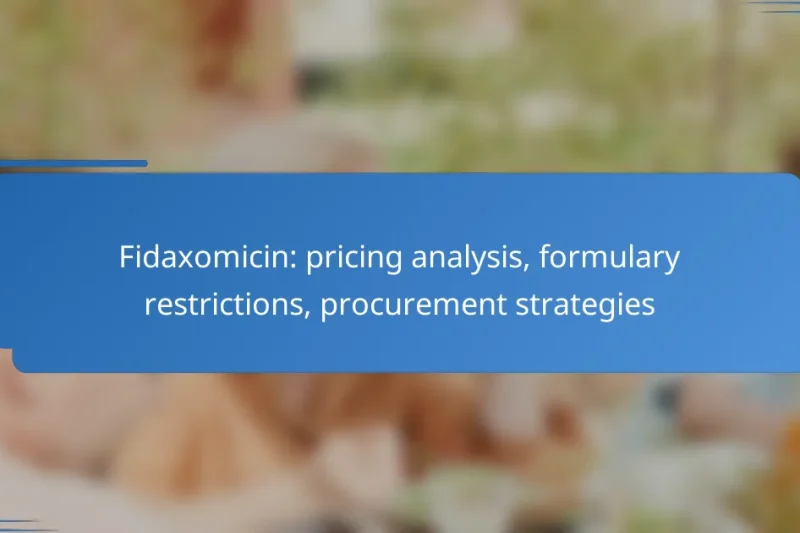 Fidaxomicin: pricing analysis, formulary restrictions, procurement strategies