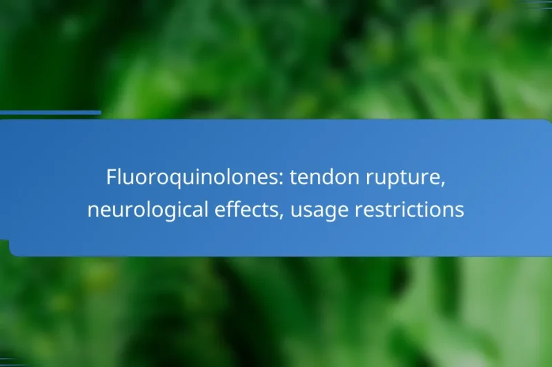 Fluoroquinolones: tendon rupture, neurological effects, usage restrictions