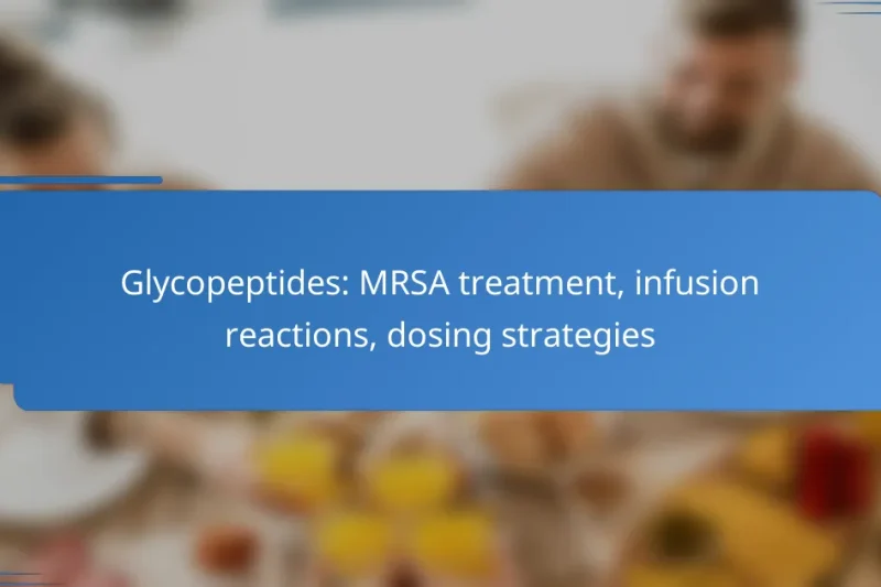 Glycopeptides: MRSA treatment, infusion reactions, dosing strategies