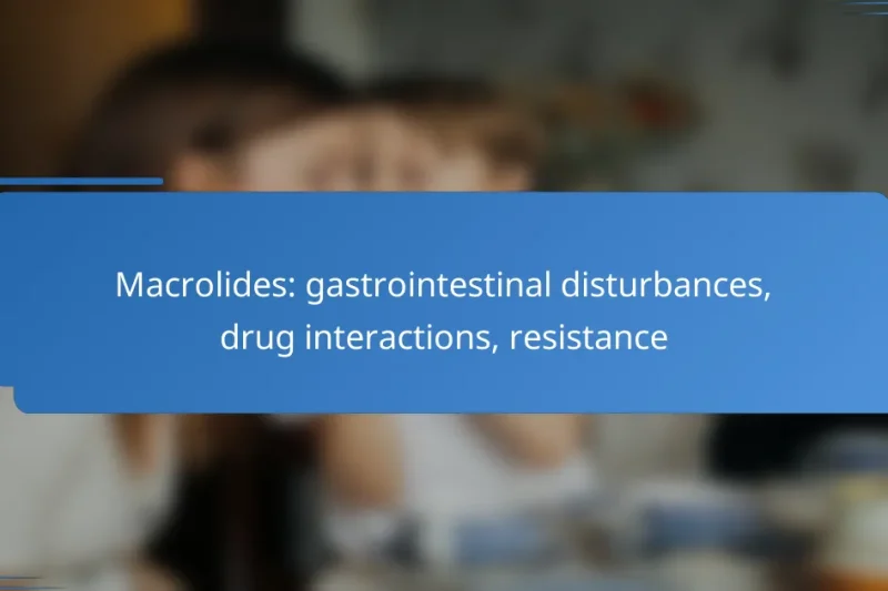 Macrolides: gastrointestinal disturbances, drug interactions, resistance