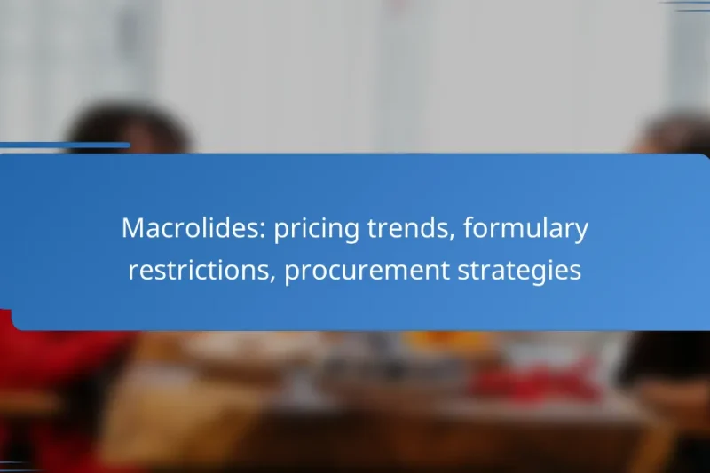 Macrolides: pricing trends, formulary restrictions, procurement strategies
