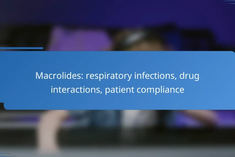 Macrolides: respiratory infections, drug interactions, patient compliance
