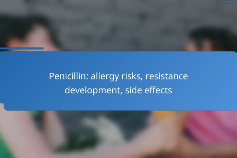 Penicillin: allergy risks, resistance development, side effects