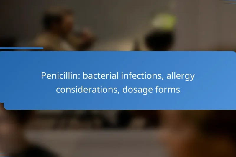 Penicillin: bacterial infections, allergy considerations, dosage forms