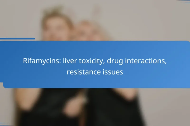 Rifamycins: liver toxicity, drug interactions, resistance issues