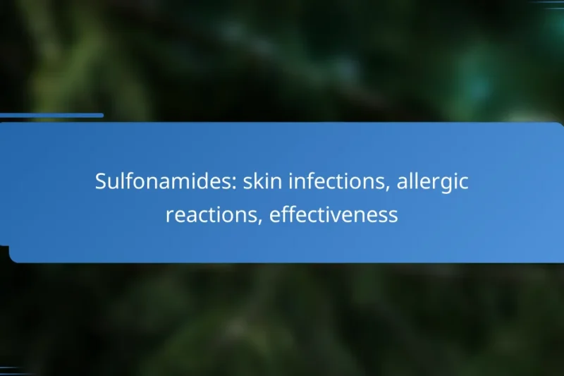 Sulfonamides: skin infections, allergic reactions, effectiveness