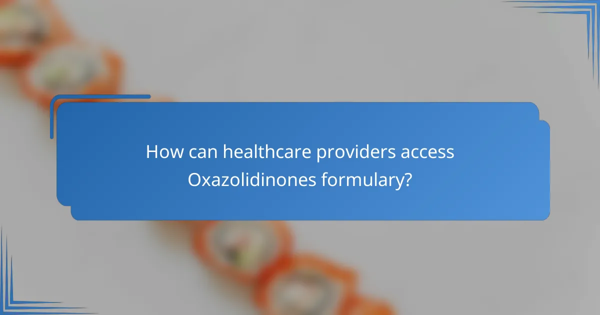 How can healthcare providers access Oxazolidinones formulary?