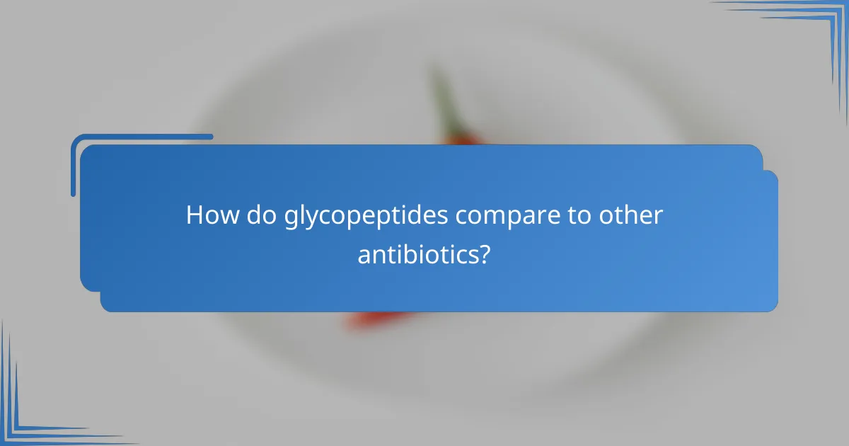 How do glycopeptides compare to other antibiotics?