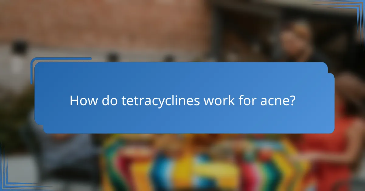 How do tetracyclines work for acne?