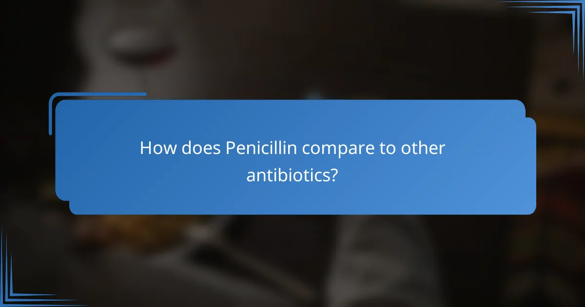 How does Penicillin compare to other antibiotics?