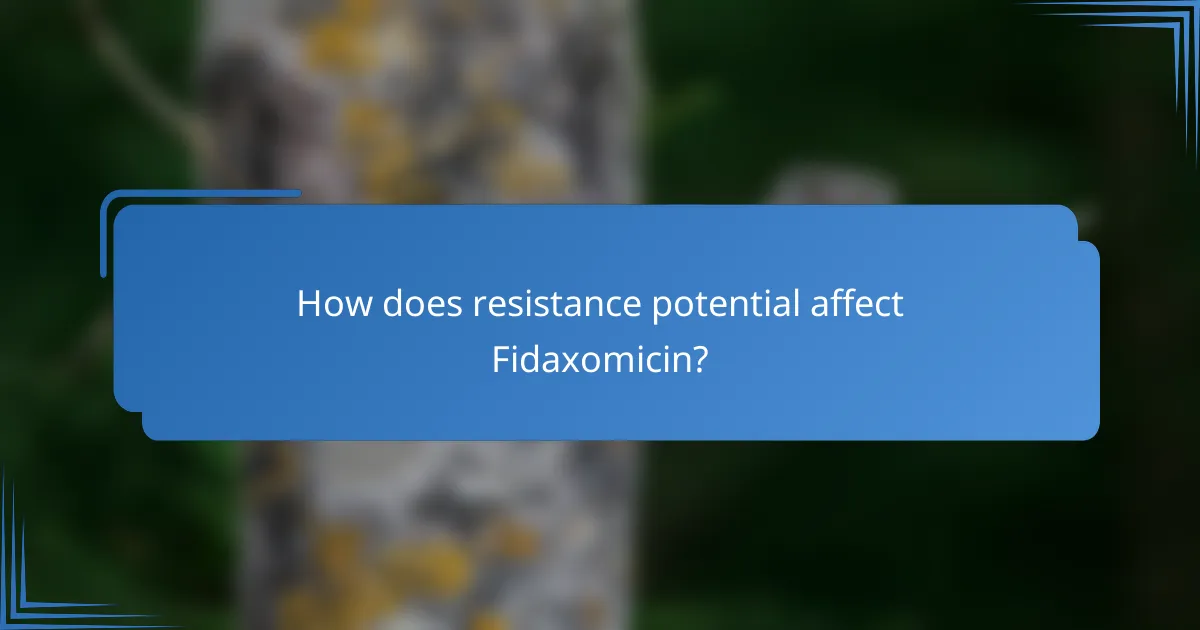 How does resistance potential affect Fidaxomicin?