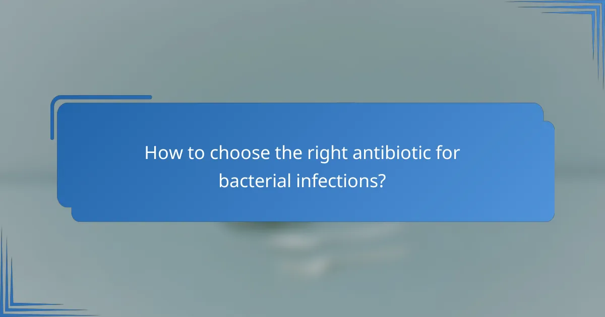 How to choose the right antibiotic for bacterial infections?