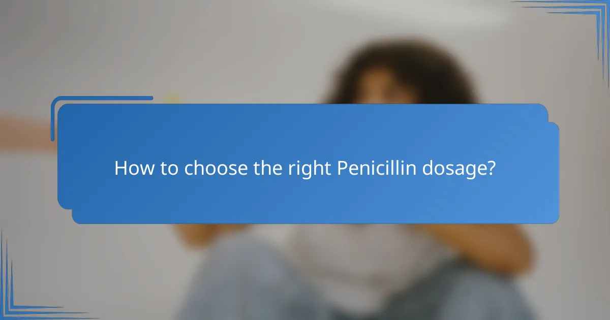 How to choose the right Penicillin dosage?