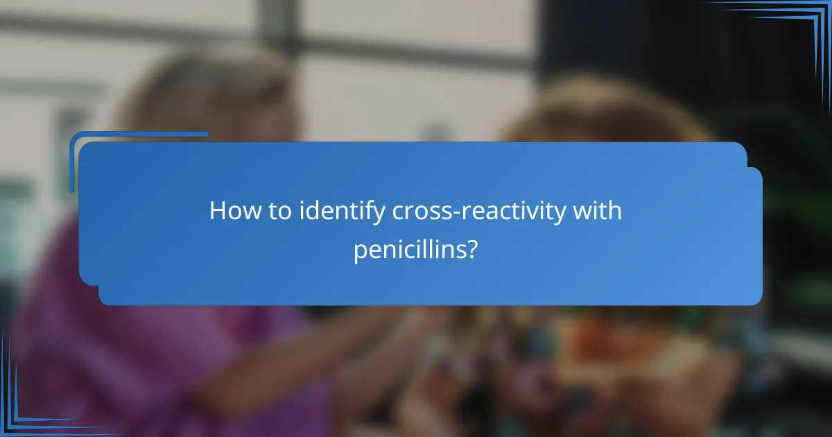 How to identify cross-reactivity with penicillins?
