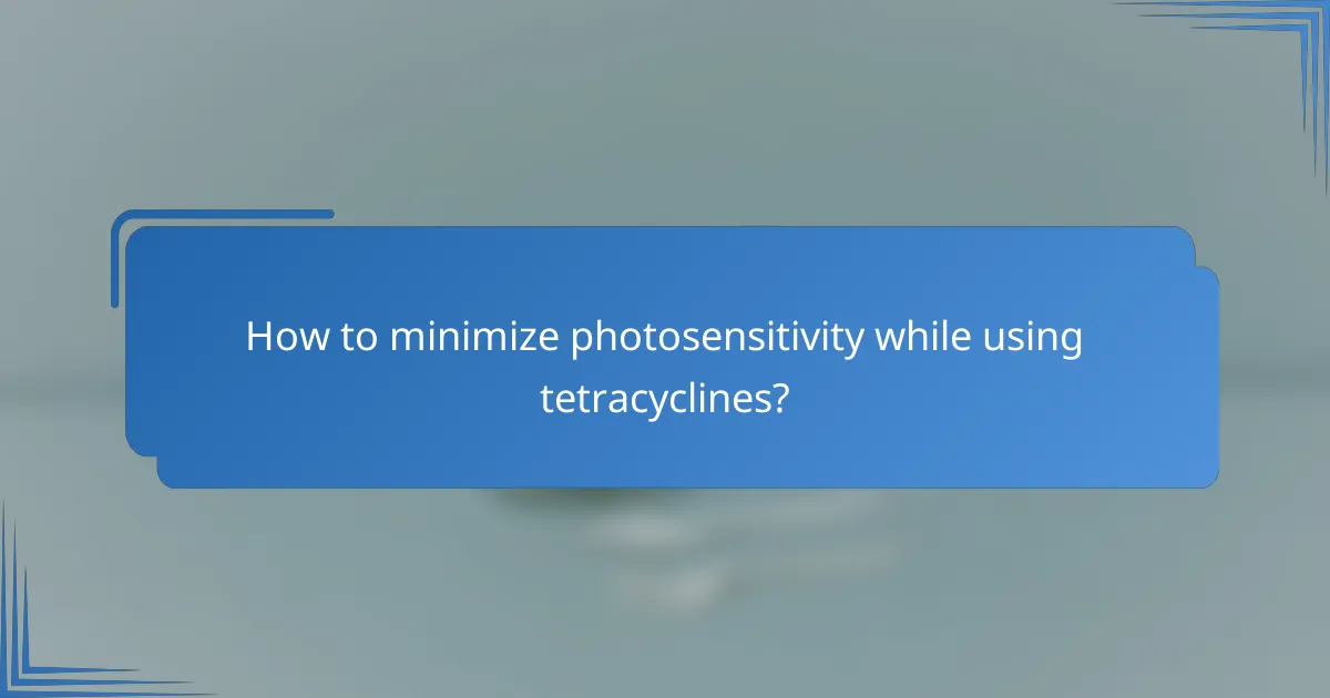 How to minimize photosensitivity while using tetracyclines?