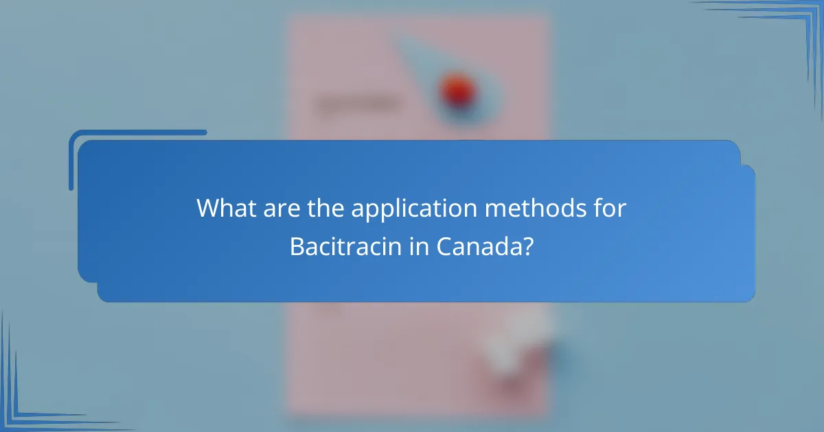 What are the application methods for Bacitracin in Canada?