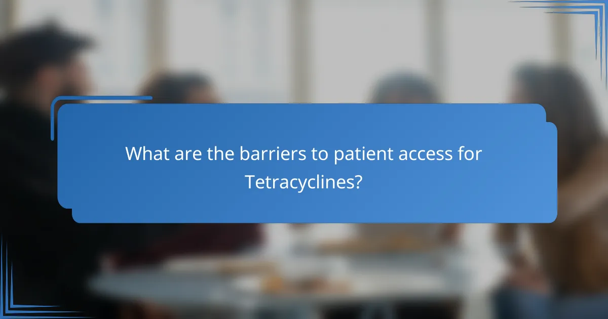 What are the barriers to patient access for Tetracyclines?