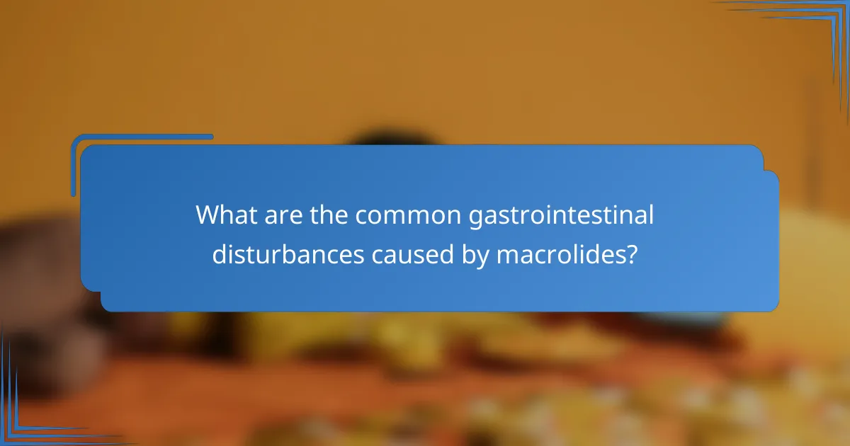 What are the common gastrointestinal disturbances caused by macrolides?