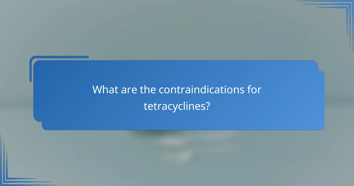 What are the contraindications for tetracyclines?