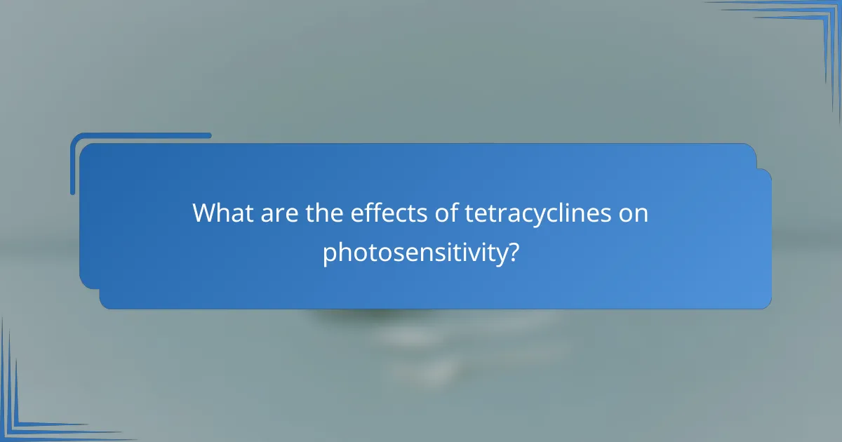 What are the effects of tetracyclines on photosensitivity?
