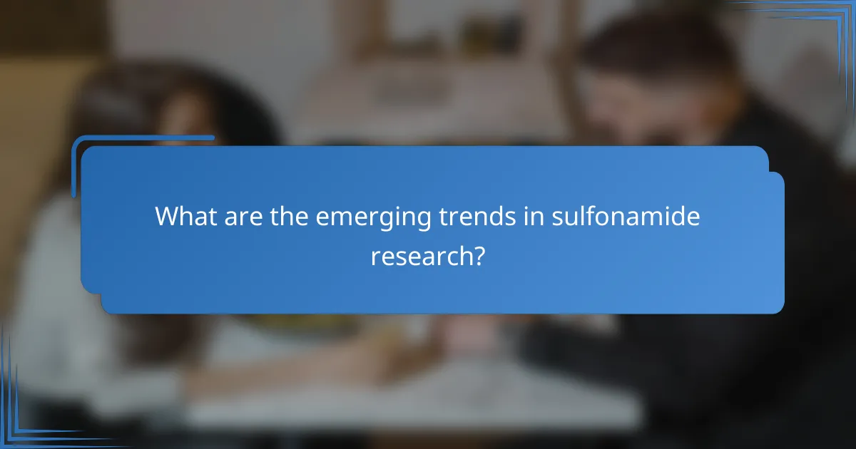 What are the emerging trends in sulfonamide research?