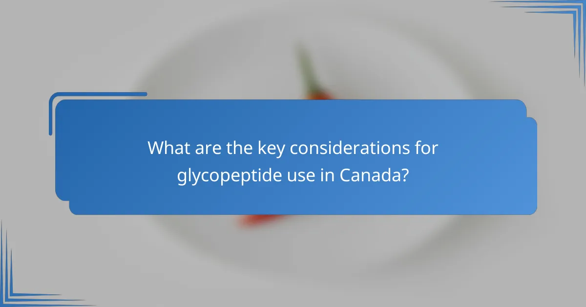 What are the key considerations for glycopeptide use in Canada?