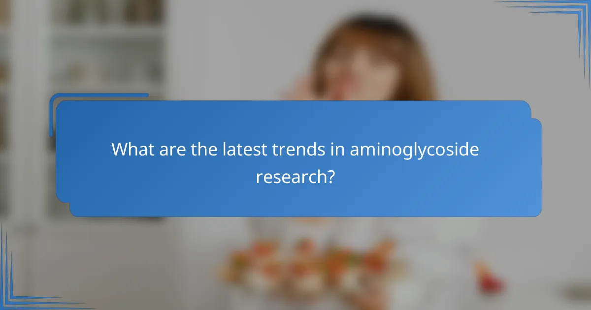 What are the latest trends in aminoglycoside research?