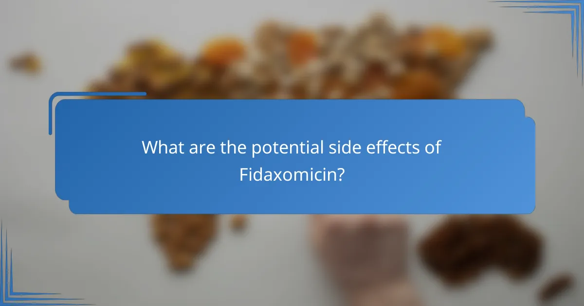What are the potential side effects of Fidaxomicin?