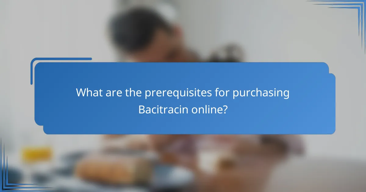 What are the prerequisites for purchasing Bacitracin online?