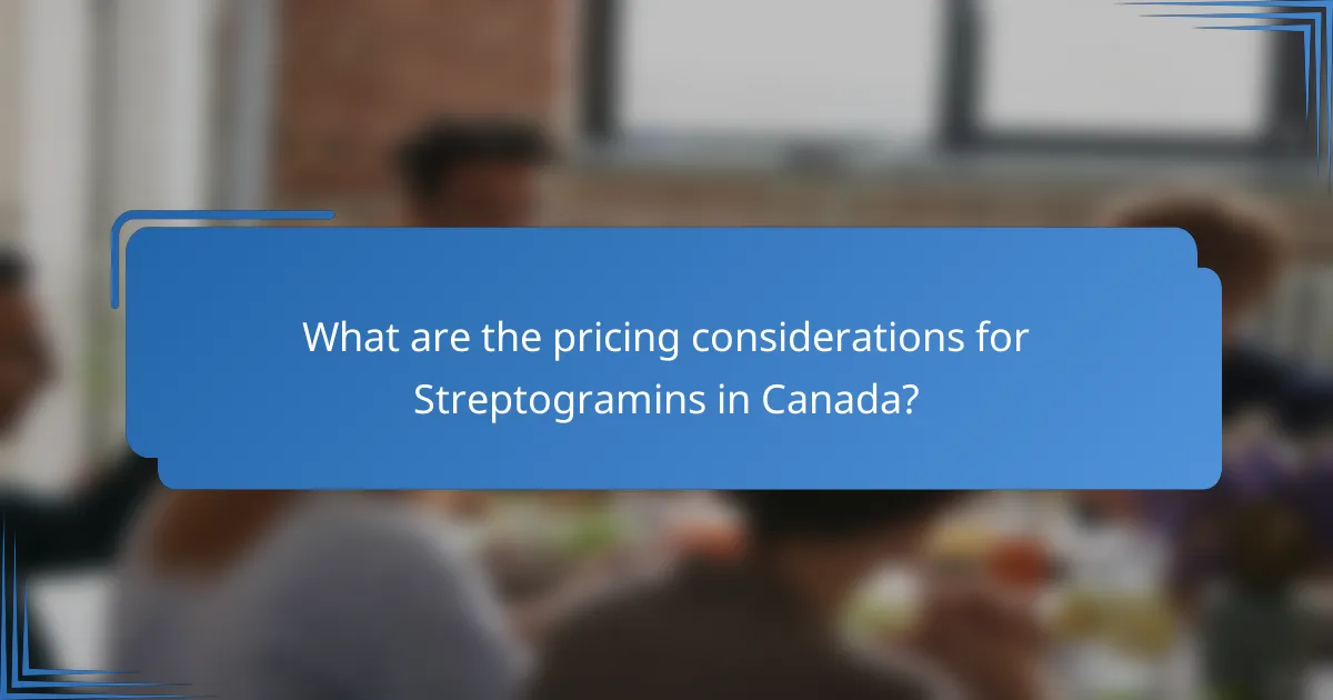 What are the pricing considerations for Streptogramins in Canada?