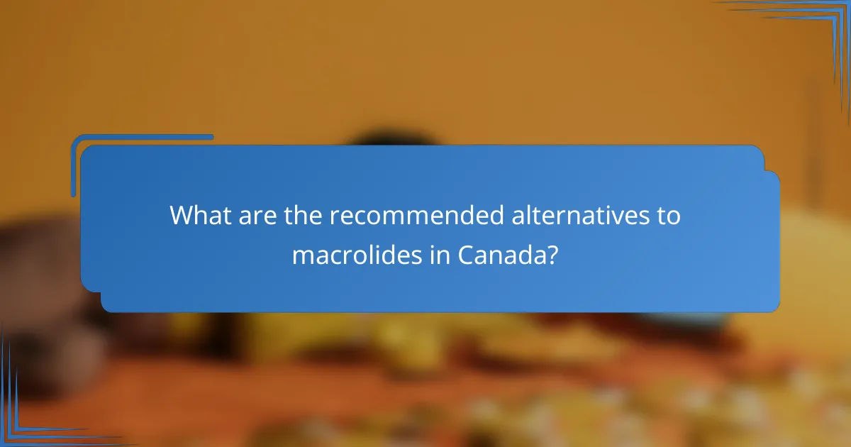What are the recommended alternatives to macrolides in Canada?