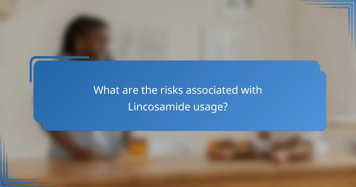 What are the risks associated with Lincosamide usage?