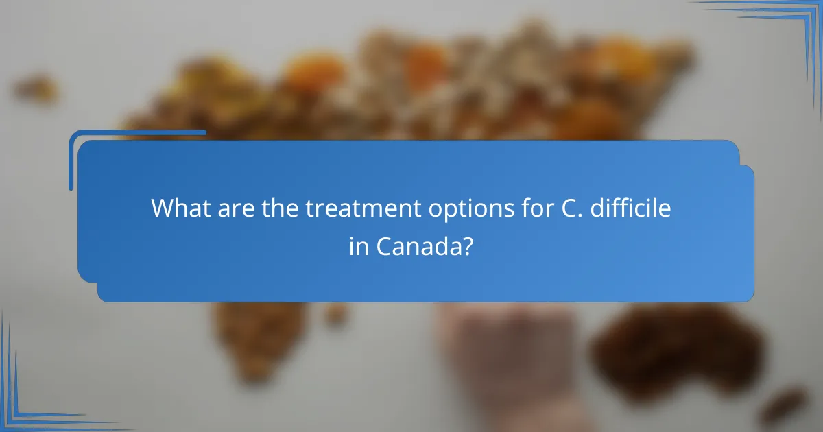What are the treatment options for C. difficile in Canada?