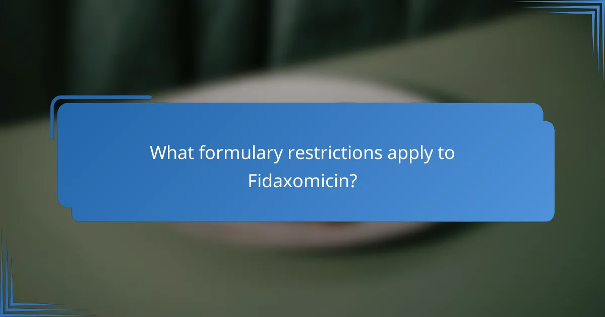 What formulary restrictions apply to Fidaxomicin?
