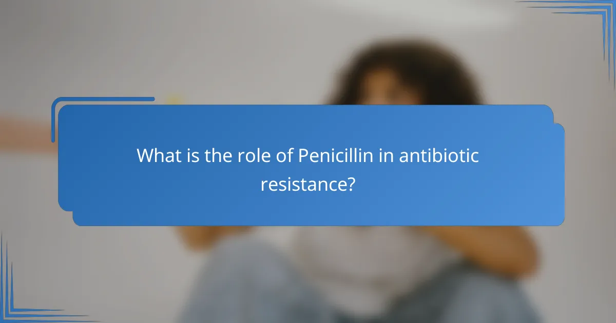What is the role of Penicillin in antibiotic resistance?