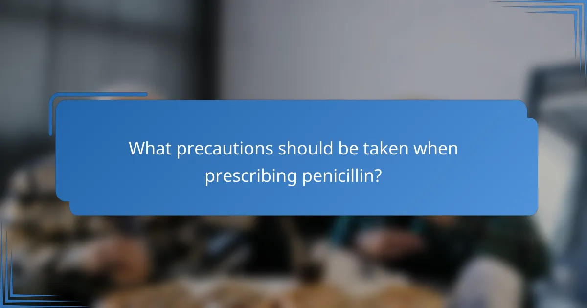 What precautions should be taken when prescribing penicillin?