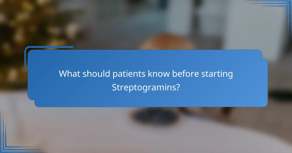What should patients know before starting Streptogramins?