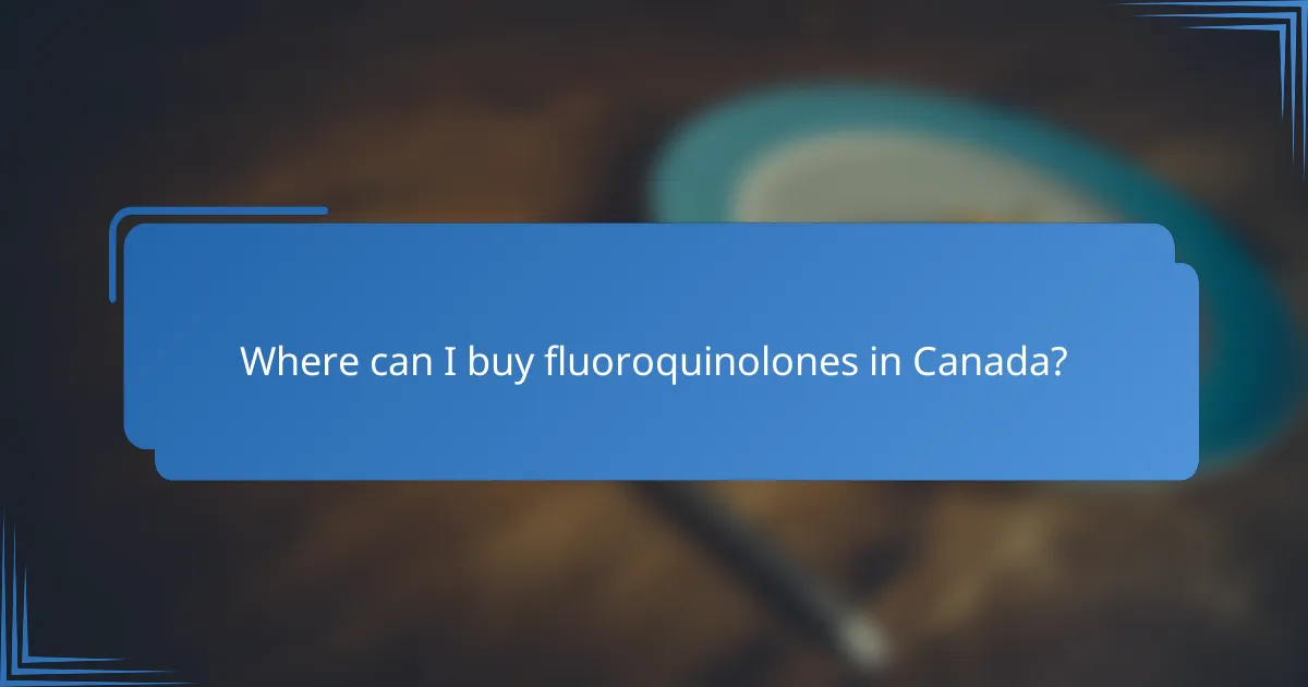 Where can I buy fluoroquinolones in Canada?